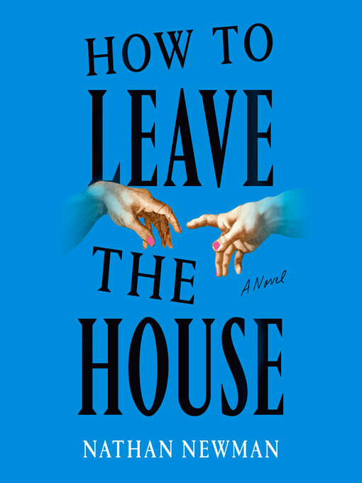 Title details for How to Leave the House by Nathan Newman - Available